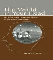 The World in Your Head: A Gestalt View of the Mechanism of Conscious Experience book cover