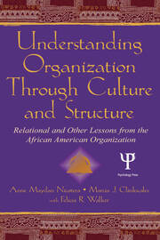 Understanding Organization Through Culture and Structure: Relational and Other Lessons From the African American Organization book cover