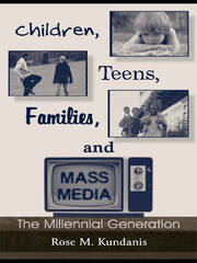 Children, Teens, Families, and Mass Media: The Millennial Generation book cover