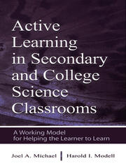 Active Learning in Secondary and College Science Classrooms: A Working Model for Helping the Learner To Learn book cover