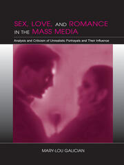 Sex, Love, and Romance in the Mass Media: Analysis and Criticism of Unrealistic Portrayals and Their Influence book cover