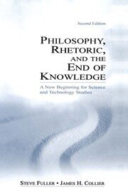Philosophy, Rhetoric, and the End of Knowledge: A New Beginning for Science and Technology Studies book cover