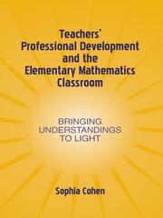 Teachers' Professional Development and the Elementary Mathematics Classroom: Bringing Understandings To Light book cover