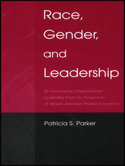 Race, Gender, and Leadership: Re-envisioning Organizational Leadership From the Perspectives of African American Women Executives book cover