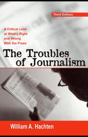 The Troubles of Journalism: A Critical Look at What's Right and Wrong With the Press book cover