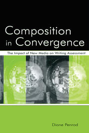 Composition in Convergence: The Impact of New Media on Writing Assessment book cover