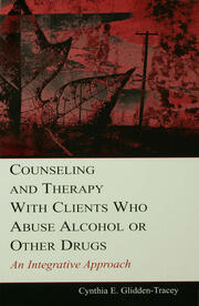Counseling and Therapy With Clients Who Abuse Alcohol or Other Drugs: An Integrative Approach book cover