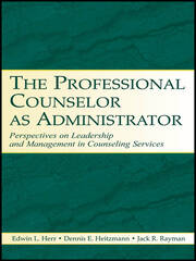 The Professional Counselor as Administrator: Perspectives on Leadership and Management of Counseling Services Across Settings book cover