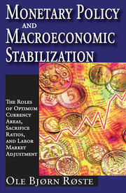 Monetary Policy and Macroeconomic Stabilization: The Roles of Optimum Currency Areas, Sacrifice Ratios, and Labor Market Adjustment book cover