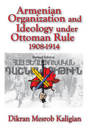 Armenian Organization and Ideology Under Ottoman Rule: 1908-1914 book cover