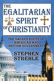 The Egalitarian Spirit of Christianity: The Sacred Roots of American and British Government book cover