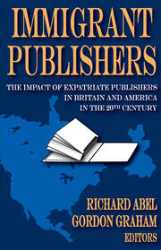 Immigrant Publishers: The Impact of Expatriate Publishers in Britain and America in the 20th Century book cover