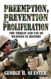 Preemption, Prevention and Proliferation: The Threat and Use of Weapons in History book cover