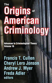 The Origins of American Criminology: Advances in Criminological Theory book cover