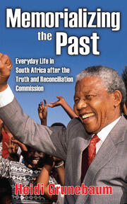 Memorializing the Past: Everyday Life in South Africa After the Truth and Reconciliation Commission book cover