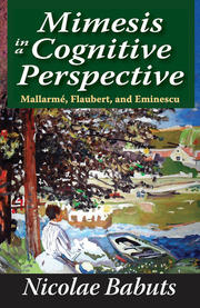 Mimesis in a Cognitive Perspective: Mallarme, Flaubert, and Eminescu book cover