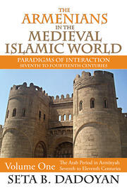 The Armenians in the Medieval Islamic World: The Arab Period in Armnyahseventh to Eleventh Centuries book cover