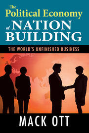 The Political Economy of Nation Building: The World's Unfinished Business book cover