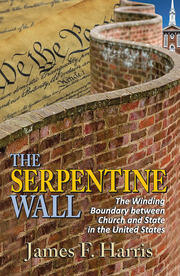 The Serpentine Wall: The Winding Boundary Between Church and State in the United States book cover