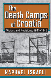 The Death Camps of Croatia: Visions and Revisions, 1941-1945 book cover