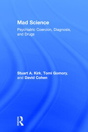 Mad Science: Psychiatric Coercion, Diagnosis, and Drugs book cover