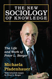 The New Sociology of Knowledge: The Life and Work of Peter L. Berger book cover