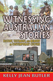 Witnessing Australian Stories: History, Testimony, and Memory in Contemporary Culture book cover