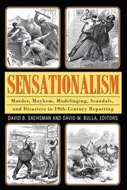 Sensationalism: Murder, Mayhem, Mudslinging, Scandals, and Disasters in 19th-Century Reporting book cover