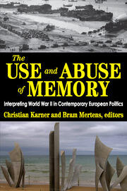 The Use and Abuse of Memory: Interpreting World War II in Contemporary European Politics book cover