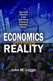 Economics versus Reality: How to be Effective in the Real World in Spite of Economic Theory book cover