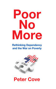 Poor No More: Rethinking Dependency and the War on Poverty book cover