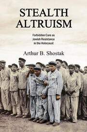 Stealth Altruism: Forbidden Care as Jewish Resistance in the Holocaust book cover