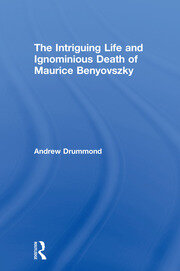 The Intriguing Life and Ignominious Death of Maurice Benyovszky book cover