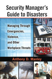Security Manager's Guide to Disasters: Managing Through Emergencies, Violence, and Other Workplace Threats book cover