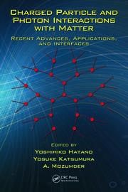 Charged Particle and Photon Interactions with Matter: Recent Advances, Applications, and Interfaces book cover