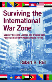 Surviving the International War Zone: Security Lessons Learned and Stories from Police and Military Peacekeeping Forces book cover