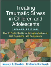 Treating Traumatic Stress in Children and Adolescents, Second Edition: How to Foster Resilience through Attachment, Self-Regulation, and Competency book cover