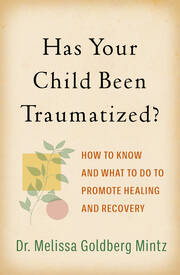 Has Your Child Been Traumatized?: How to Know and What to Do to Promote Healing and Recovery book cover