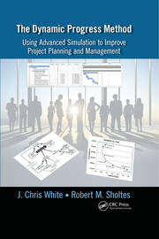 The Dynamic Progress Method: Using Advanced Simulation to Improve Project Planning and Management book cover