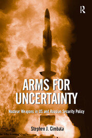 Arms for Uncertainty: Nuclear Weapons in US and Russian Security Policy book cover