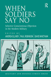 When Soldiers Say No: Selective Conscientious Objection in the Modern Military book cover
