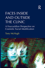 Faces Inside and Outside the Clinic: A Foucauldian Perspective on Cosmetic Facial Modification book cover