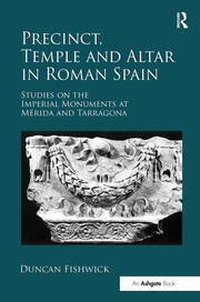 Precinct, Temple and Altar in Roman Spain: es on the Imperial Monuments at Mérida and Tarragona book cover