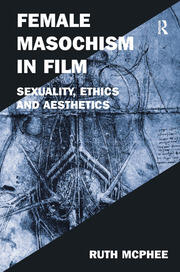 Female Masochism in Film: Sexuality, Ethics and Aesthetics book cover