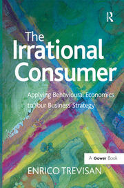 The Irrational Consumer: Applying Behavioural Economics to Your Business Strategy book cover