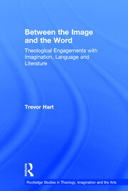 Between the Image and the Word: Theological Engagements with Imagination, Language and Literature book cover