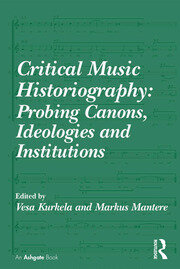 Critical Music Historiography: Probing Canons, Ideologies and Institutions book cover