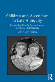 Children and Asceticism in Late Antiquity: Continuity, Family Dynamics and the Rise of Christianity book cover