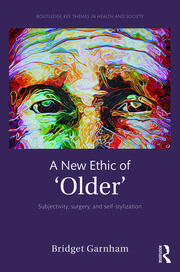 A New Ethic of 'Older': Subjectivity, surgery, and self-stylization book cover