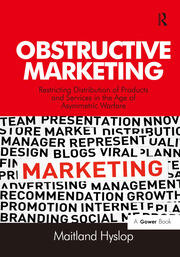 Obstructive Marketing: Restricting Distribution of Products and Services in the Age of Asymmetric Warfare book cover